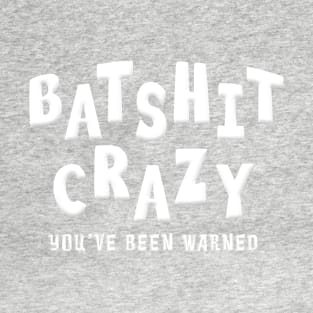 BATSHIT CRAZY YOU'VE BEEN WARNED T-Shirt